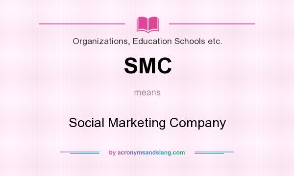 What does SMC mean? It stands for Social Marketing Company