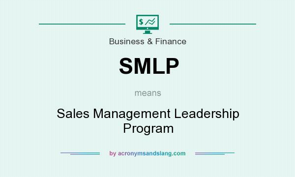 What does SMLP mean? It stands for Sales Management Leadership Program