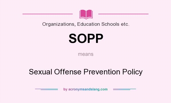 What does SOPP mean? It stands for Sexual Offense Prevention Policy