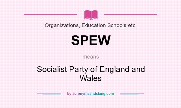 What does SPEW mean? It stands for Socialist Party of England and Wales