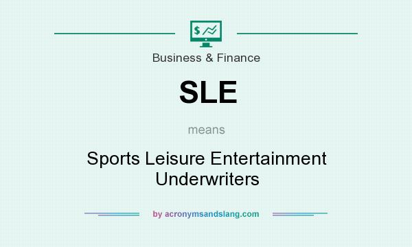 What does SLE mean? It stands for Sports Leisure Entertainment Underwriters