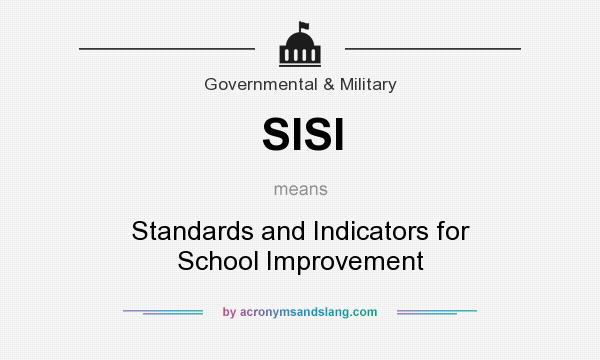 What does SISI mean? It stands for Standards and Indicators for School Improvement