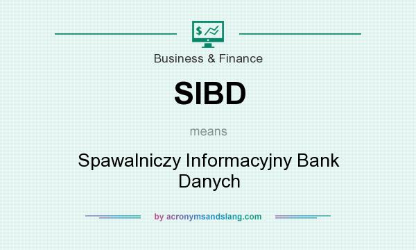 What does SIBD mean? It stands for Spawalniczy Informacyjny Bank Danych