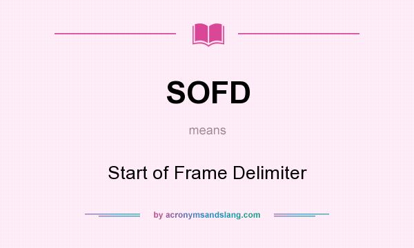 What does SOFD mean? It stands for Start of Frame Delimiter