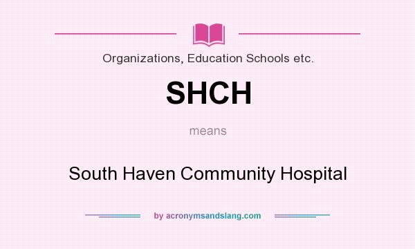 What does SHCH mean? It stands for South Haven Community Hospital