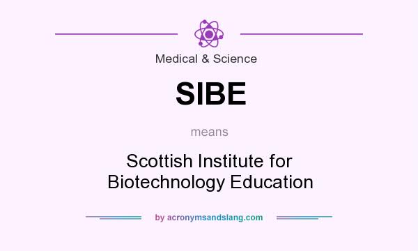 What does SIBE mean? It stands for Scottish Institute for Biotechnology Education