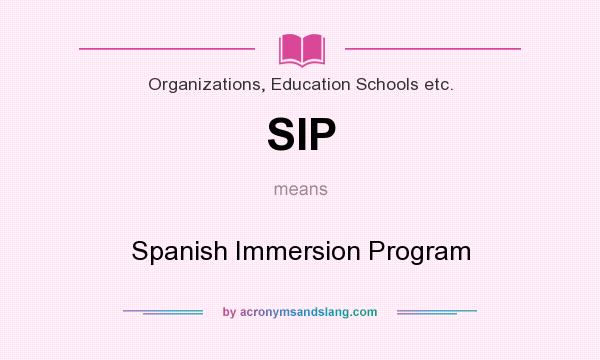 What does SIP mean? It stands for Spanish Immersion Program