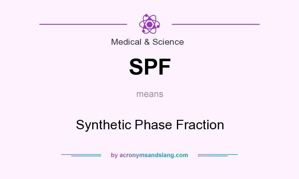 What does SPF mean? It stands for Synthetic Phase Fraction
