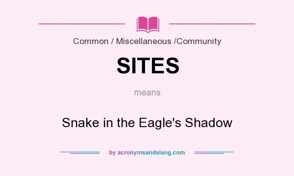 What does SITES mean? It stands for Snake in the Eagle`s Shadow