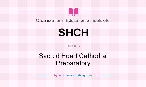 What does SHCH mean? It stands for Sacred Heart Cathedral Preparatory