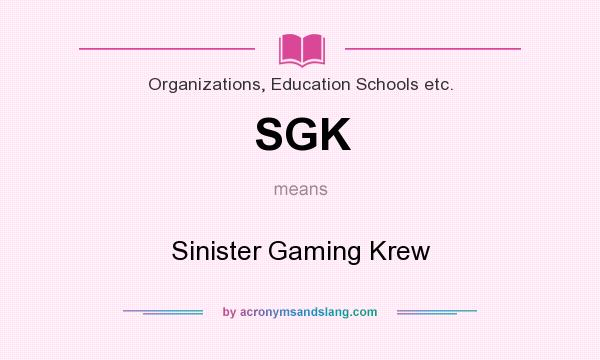 What does SGK mean? It stands for Sinister Gaming Krew