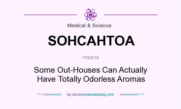 What does SOHCAHTOA mean? It stands for Some Out-Houses Can Actually Have Totally Odorless Aromas