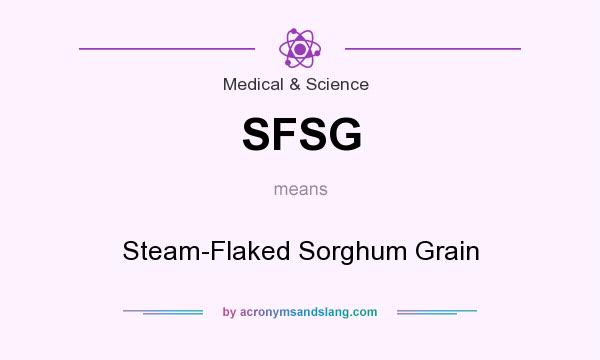 What does SFSG mean? It stands for Steam-Flaked Sorghum Grain