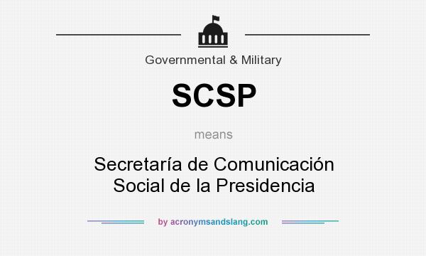 What does SCSP mean? It stands for Secretaría de Comunicación Social de la Presidencia