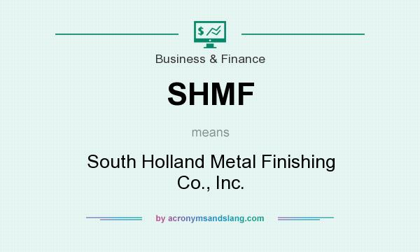 What does SHMF mean? It stands for South Holland Metal Finishing Co., Inc.