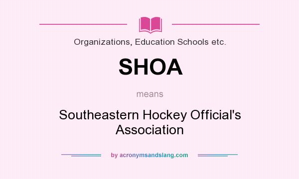 What does SHOA mean? It stands for Southeastern Hockey Official`s Association