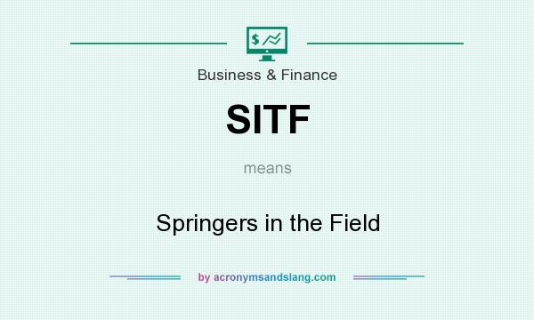 What does SITF mean? It stands for Springers in the Field