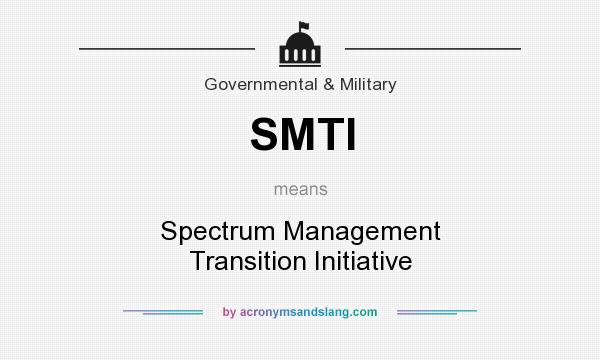 What does SMTI mean? It stands for Spectrum Management Transition Initiative