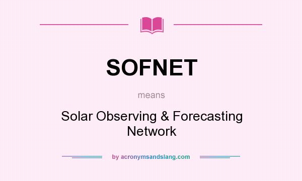 What does SOFNET mean? It stands for Solar Observing & Forecasting Network