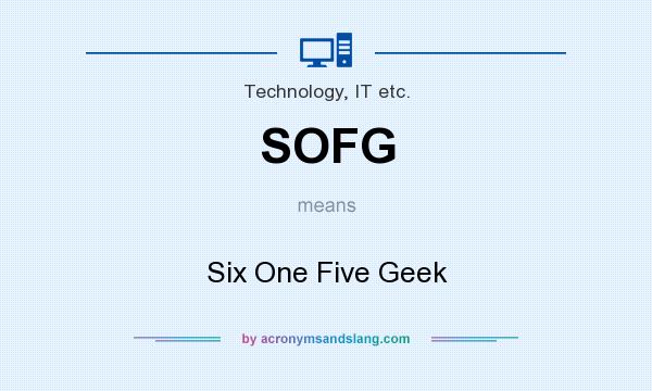 What does SOFG mean? It stands for Six One Five Geek