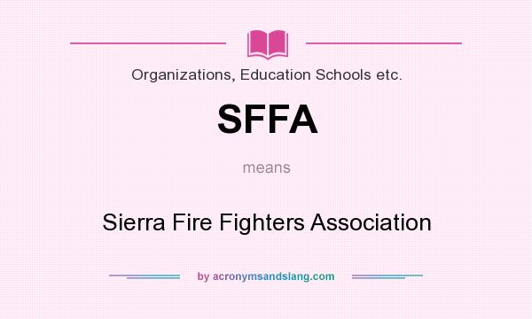 What does SFFA mean? It stands for Sierra Fire Fighters Association