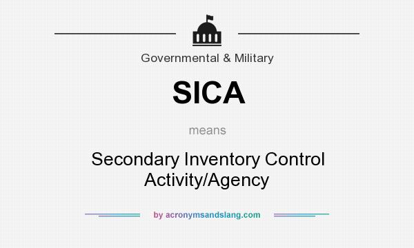 What does SICA mean? It stands for Secondary Inventory Control Activity/Agency