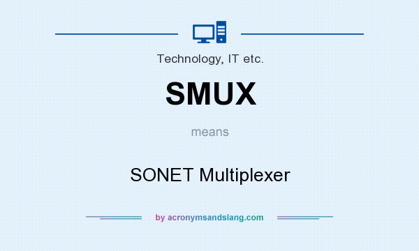 What does SMUX mean? It stands for SONET Multiplexer