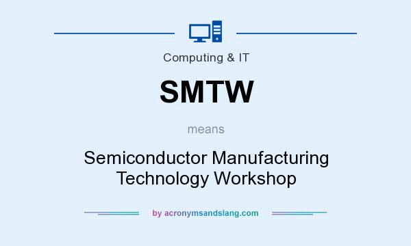 What does SMTW mean? It stands for Semiconductor Manufacturing Technology Workshop