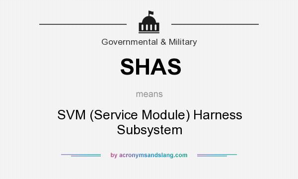What does SHAS mean? It stands for SVM (Service Module) Harness Subsystem