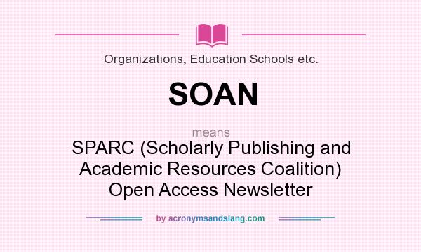 What does SOAN mean? It stands for SPARC (Scholarly Publishing and Academic Resources Coalition) Open Access Newsletter