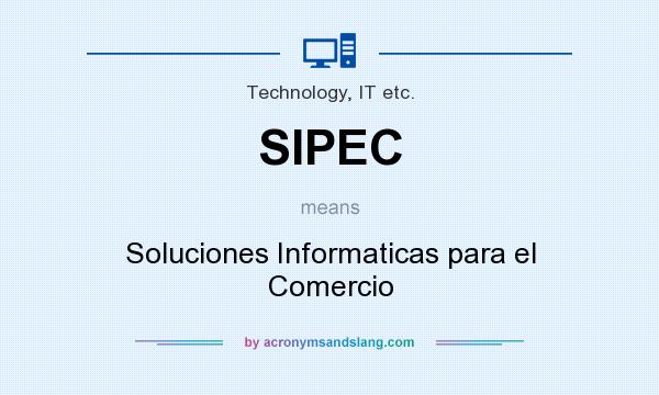 What does SIPEC mean? It stands for Soluciones Informaticas para el Comercio