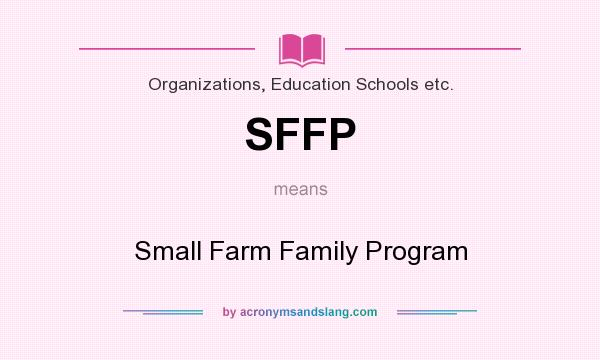 What does SFFP mean? It stands for Small Farm Family Program