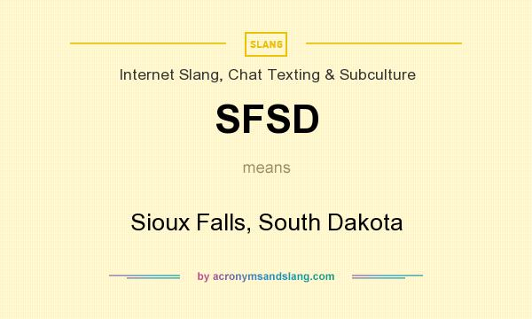 What does SFSD mean? It stands for Sioux Falls, South Dakota