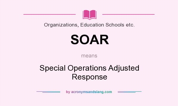 What does SOAR mean? It stands for Special Operations Adjusted Response