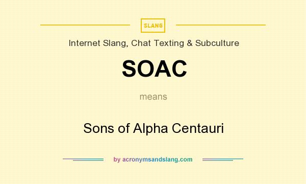 What does SOAC mean? It stands for Sons of Alpha Centauri