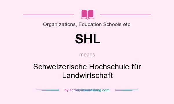 What does SHL mean? It stands for Schweizerische Hochschule für Landwirtschaft