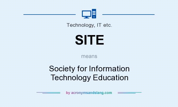 What does SITE mean? It stands for Society for Information Technology Education