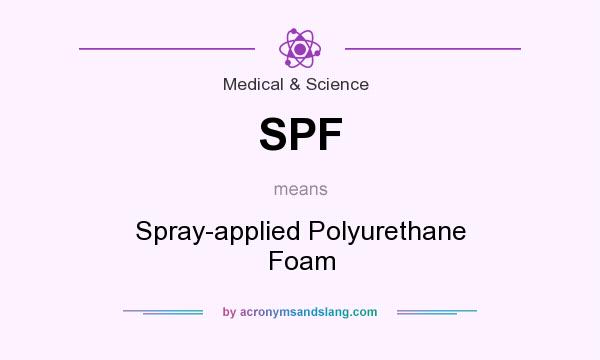 What does SPF mean? It stands for Spray-applied Polyurethane Foam