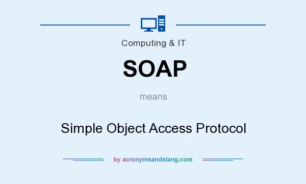 What does SOAP mean? It stands for Simple Object Access Protocol