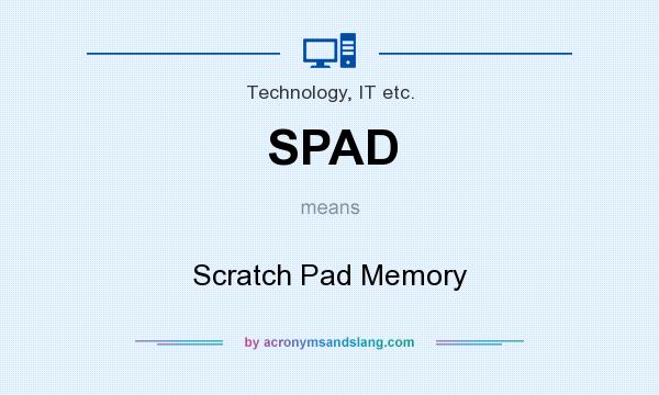 What does SPAD mean? It stands for Scratch Pad Memory