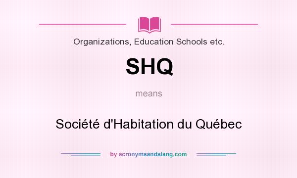 What does SHQ mean? It stands for Société d`Habitation du Québec