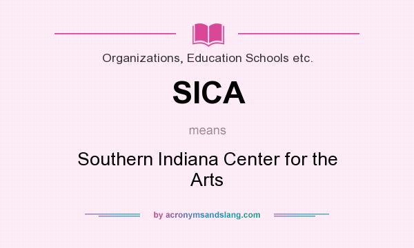 What does SICA mean? It stands for Southern Indiana Center for the Arts