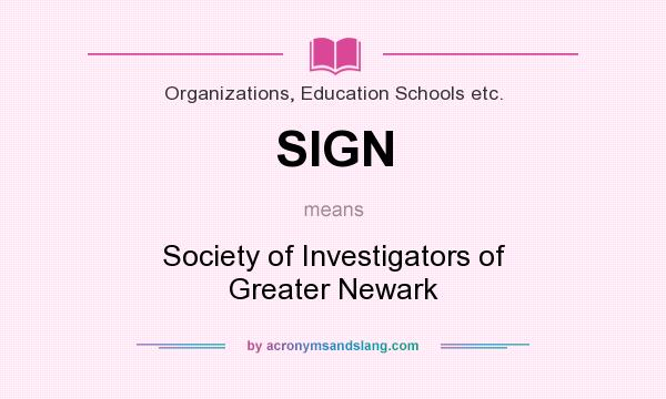 What does SIGN mean? It stands for Society of Investigators of Greater Newark