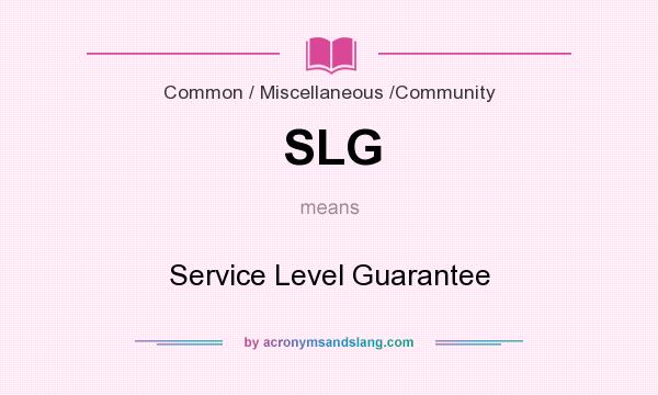 What does SLG mean? It stands for Service Level Guarantee
