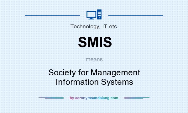 What does SMIS mean? It stands for Society for Management Information Systems