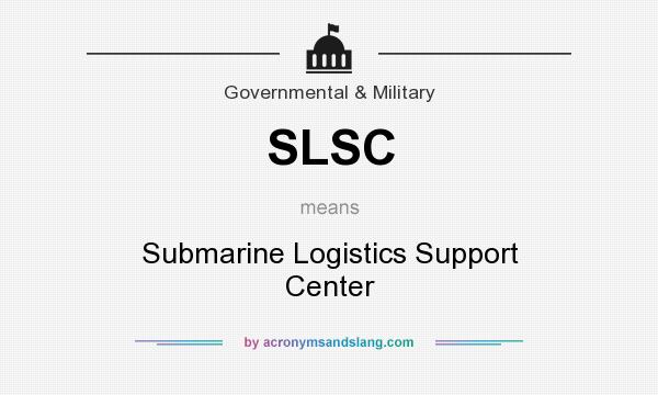 What does SLSC mean? It stands for Submarine Logistics Support Center