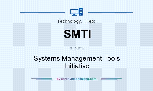 What does SMTI mean? It stands for Systems Management Tools Initiative
