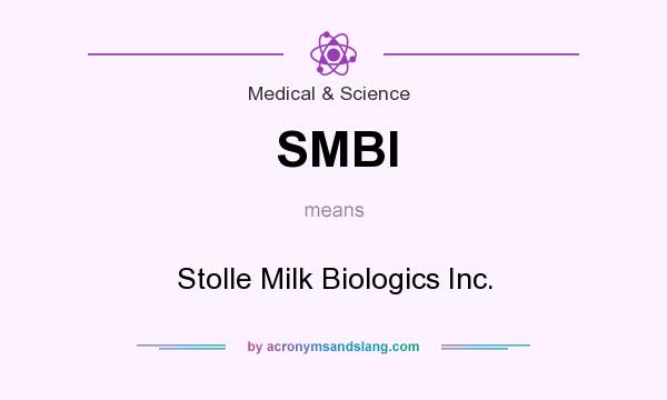 What does SMBI mean? It stands for Stolle Milk Biologics Inc.