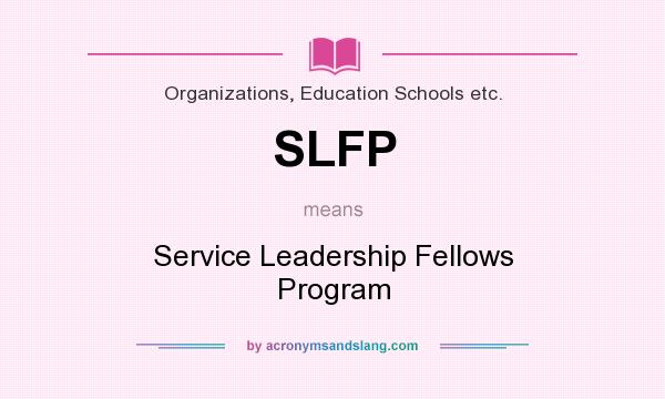 What does SLFP mean? It stands for Service Leadership Fellows Program