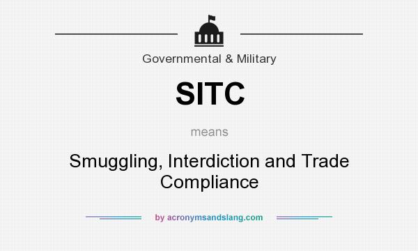 What does SITC mean? It stands for Smuggling, Interdiction and Trade Compliance